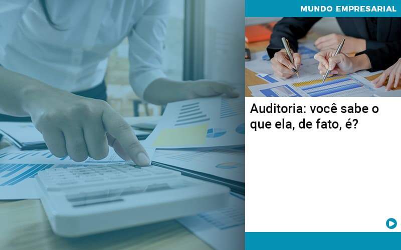 Auditoria Você Sabe O Que Ela De Fato é Organização Contábil Lawini - Escritório de Contabilidade em Rondon - Santa Helena Contabilidade