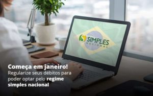 Comeca Em Janeiro Regularize Seus Debitos Para Optar Pelo Regime Simples Nacional Post 1 Organização Contábil Lawini - Escritório de Contabilidade em Rondon - Santa Helena Contabilidade