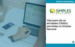 Veja Quais São As Atividades Cnaes Permitidas No Simples Nacional Organização Contábil Lawini - Escritório de Contabilidade em Rondon - Santa Helena Contabilidade