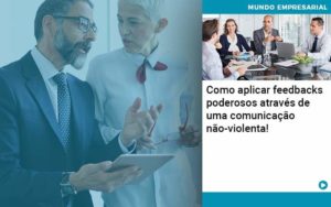 Como Aplicar Feedbacks Poderosos Atraves De Uma Comunicacao Nao Violenta Organização Contábil Lawini - Escritório de Contabilidade em Rondon - Santa Helena Contabilidade