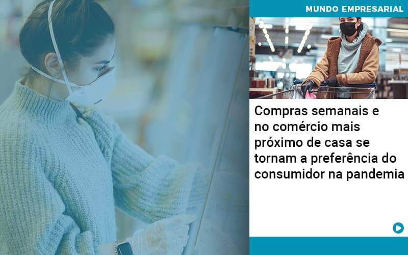 Compras Semanais E No Comercio Mais Proximo De Casa Se Tornam A Preferencia Do Consumidor Na Pandemia Organização Contábil Lawini - Escritório de Contabilidade em Rondon - Santa Helena Contabilidade