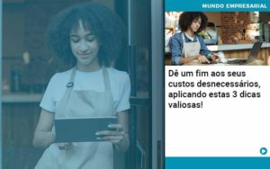 De Fim Aos Seus Custos Desnecessarios Aplicando Essas 3 Dicas Valiosas 1 Organização Contábil Lawini - Escritório de Contabilidade em Rondon - Santa Helena Contabilidade