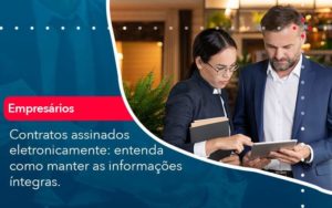 Contratos Assinados Eletronicamente Entenda Como Manter As Informacoes Integras 1 Organização Contábil Lawini - Escritório de Contabilidade em Rondon - Santa Helena Contabilidade