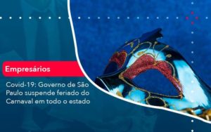 Covid 19 Governo De Sao Paulo Suspende Feriado Do Carnaval Em Todo Estado 1 Organização Contábil Lawini - Escritório de Contabilidade em Rondon - Santa Helena Contabilidade