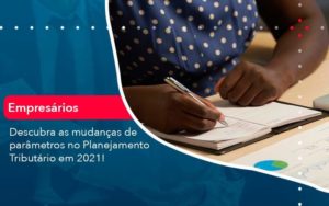 Descubra As Mudancas De Parametros No Planejamento Tributario Em 2021 1 Organização Contábil Lawini - Escritório de Contabilidade em Rondon - Santa Helena Contabilidade