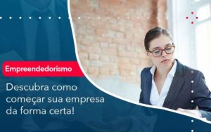 Descubra Como Comecar Sua Empresa Da Forma Certa Organização Contábil Lawini - Escritório de Contabilidade em Rondon - Santa Helena Contabilidade