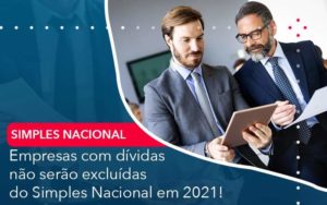 Empresas Com Dividas Nao Serao Excluidas Do Simples Nacional Em 2021 Organização Contábil Lawini - Escritório de Contabilidade em Rondon - Santa Helena Contabilidade