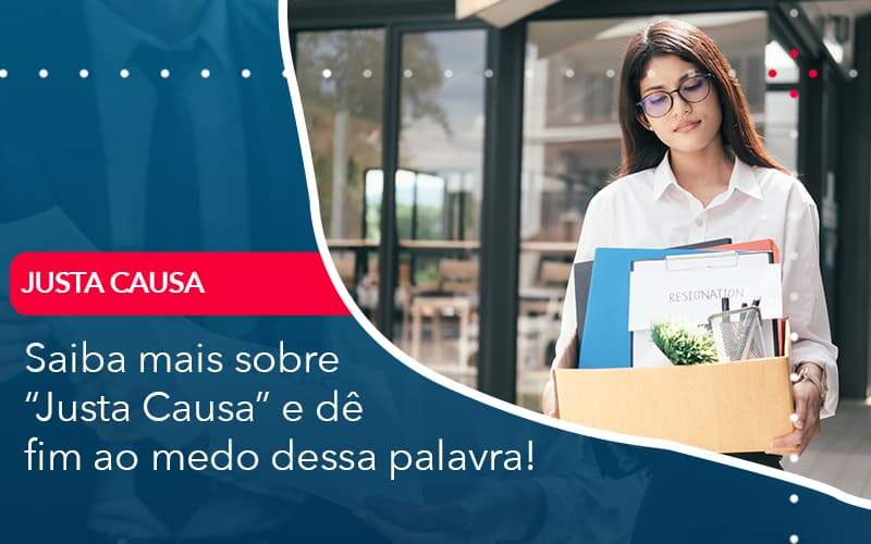 Saiba Mais Sobre Justa Causa E De Fim Ao Medo Dessa Palavra Organização Contábil Lawini - Escritório de Contabilidade em Rondon - Santa Helena Contabilidade